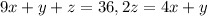 9x+y+z=36, 2z=4x+y