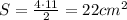 S= \frac{4\cdot11}{2}=22 cm^2