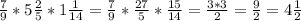 \frac{7}{9} *5 \frac{2}{5} *1 \frac{1}{14} = \frac{7}{9}* \frac{27}{5}* \frac{15}{14} = \frac{3*3}{2} = \frac{9}{2}=4 \frac{1}{2}