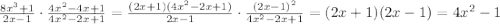 \frac{8x^3+1}{2x-1}\cdot \frac{4x^2-4x+1}{4x^2-2x+1}= \frac{(2x+1)(4x^2-2x+1)}{2x-1}\cdot \frac{(2x-1)^2}{4x^2-2x+1} = (2x+1)(2x-1)=4x^2-1