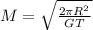 M = \sqrt{ \frac{2 \pi R^2}{GT}