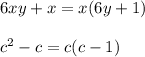 6xy+x=x(6y+1)\\\\c^2-c=c(c-1)