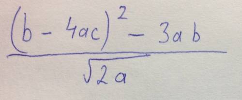 Записать выражение в обше приятои форме : (-3ab+sqr(b-4×a×c))÷sqrt(2×a)