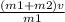 \frac{(m1+m2)v}{m1}