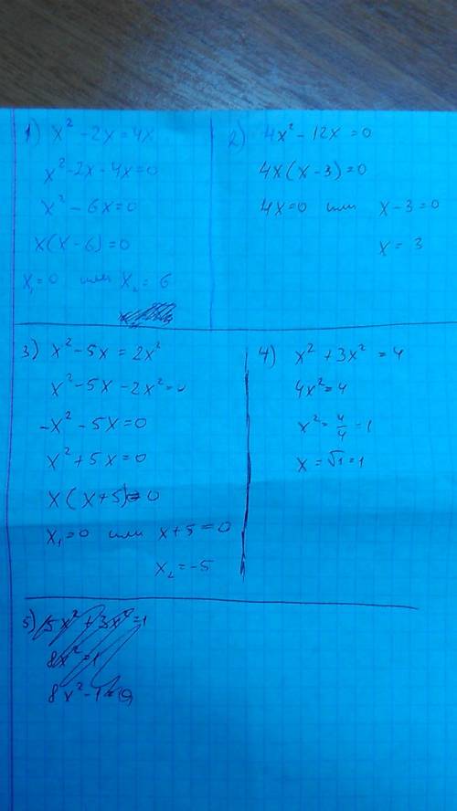 Решить уравнения, заранее ! 1)x^2-2x=4x 2)4x^2-12x=0 3)x^2-5x=2x^2 4)x^2+3x^2=4 5)5x^2+3x^2=1 6)x^2=