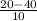 \frac{20-40}{10}