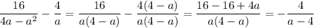 \displaystyle \frac{16}{4a-a^2}- \frac{4}{a}= \frac{16}{a(4-a)} - \frac{4(4-a)}{a(4-a)} = \frac{16-16+4a}{a(4-a)} =- \frac{4}{a-4}