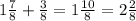 1 \frac{7}{8} + \frac{3}{8} =1 \frac{10}{8} =2 \frac{2}{8} \\