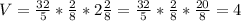 V= \frac{32}{5} * \frac{2}{8} *2 \frac{2}{8} = \frac{32}{5} * \frac{2}{8} * \frac{20}{8}=4 \\