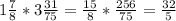 1 \frac{7}{8} *3 \frac{31}{75} = \frac{15}{8} * \frac{256}{75}= \frac{32}{5}