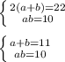 \left \{ {{2(a+b)=22} \atop {ab=10}} \right.\\\\ \left \{ {{a+b=11} \atop {ab=10}} \right.