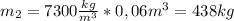 m_2=7300 \frac{kg}{m^3}*0,06m^3= 438kg