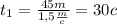 t_1= \frac{45m}{1,5 \frac{m}{c} }=30c