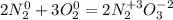 2N^{0} _{2} +3O_{2} ^{0}=2N_{2}^{+3}O_{3}^{-2}