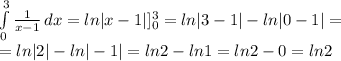 \int\limits^3_0 { \frac{1}{x-1} } \, dx =&#10;ln|x-1|]_0^3=ln|3-1|-ln|0-1|= \\ &#10;=ln|2|-ln|-1|=ln2-ln1=ln2-0=ln2 \\