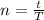 n= \frac{t}{T}