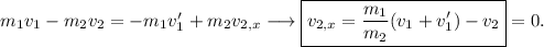 m_1v_1-m_2v_2=-m_1v'_1+m_2v_{2,x}\longrightarrow \boxed{v_{2,x}=\frac{m_1}{m_2}(v_1+v'_1)-v_2}=0.