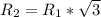 R_{2} = R_{1} * \sqrt{3}