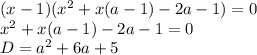 (x-1)( x^2+x(a-1)-2a-1) = 0 \\&#10; x^2+x(a-1)-2a-1 = 0 \\&#10; D=a^2+6a+5