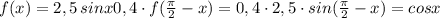 f(x)=2,5\, sinx0,4\cdot f(\frac{\pi}{2}-x)=0,4\cdot 2,5\cdot sin(\frac{\pi}{2}-x)=cosx