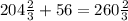 204 \frac{2}{3} +56=260 \frac{2}{3}