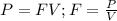 P=FV; F=\frac{P}{V}