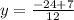 y=\frac{-24+7}{12}