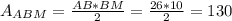 A_{ABM}= \frac{AB*BM}{2}= \frac{26*10}{2}=130