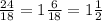 \frac{24}{18} =1 \frac{6}{18} =1 \frac{1}{2}