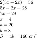 2(5x+2x)=56\\5x+2x=28\\7x=28\\x=4\\a=20\\b=8\\S=ab=160\ cm^2