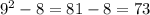 9^{2} -8=81-8=73