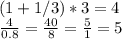 (1+1/3)*3 = 4 \\ \frac{4}{0.8} = \frac{40}{8} = \frac{5}{1} = 5