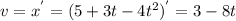 v=x^{'}=(5+3t-4t^2)^{'}=3-8t