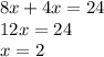 8x+4x=24 \\ 12x=24 \\x=2