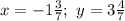 x=-1 \frac{3}{7} ; \ y=3 \frac{4}{7}