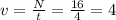 v= \frac{N}{t} = \frac{16}{4} =4