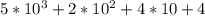 5*10 ^{3} +2*10 ^{2} +4*10+4