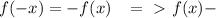 f(-x)=-f(x)\; \; \; =\ \textgreater \ f(x) -