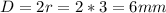 D = 2r = 2 * 3 = 6 mm