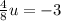 \frac{4}{8} u= -3