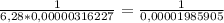 \frac{1}{6,28 * 0,00000316227} = \frac{1}{0,00001985905}