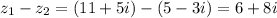 z_1- z_2=(11+5i)-(5-3i)=6+8i