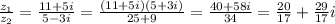 \frac{ z_1}{ z_2}= \frac{11+5i}{5-3i}= \frac{(11+5i)(5+3i)}{25+9} = \frac{40+58i}{34}=\frac{20}{17}+\frac{29}{17}i