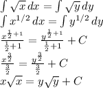 \int { \sqrt{x} } \, dx = \int {\sqrt{y} } \, dy \\ &#10; \int { x^{1/2} } \, dx = \int { y^{1/2} } \, dy \\ &#10; \frac{x^ {\frac{1}{2}+1 }}{\frac{1}{2}+1} = \frac{y^ {\frac{1}{2}+1} }{\frac{1}{2}+1} +C \\ &#10; \frac{x^ \frac{3}{2} }{\frac{3}{2}} = \frac{y^ \frac{3}{2} }{\frac{3}{2}} +C \\ &#10;x \sqrt{x} =y \sqrt{y} +C&#10;