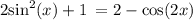 2 { \sin}^{2} (x) + 1 \: = 2 - \cos(2x)