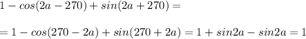 1-cos(2a-270)+sin(2a+270)=\\\\=1-cos(270-2a)+sin(270+2a)=1+sin2a-sin2a=1