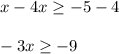 x-4x \geq -5-4\\ \\ -3x \geq -9