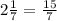 2 \frac{1}{7} = \frac{15}{7}