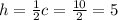 h= \frac{1}{2}c= \frac{10}{2}=5