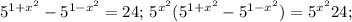 5^{1+x^2}-5^{1-x^2}=24;\,5^{x^2}(5^{1+x^2}-5^{1-x^2})=5^{x^2}24;\,